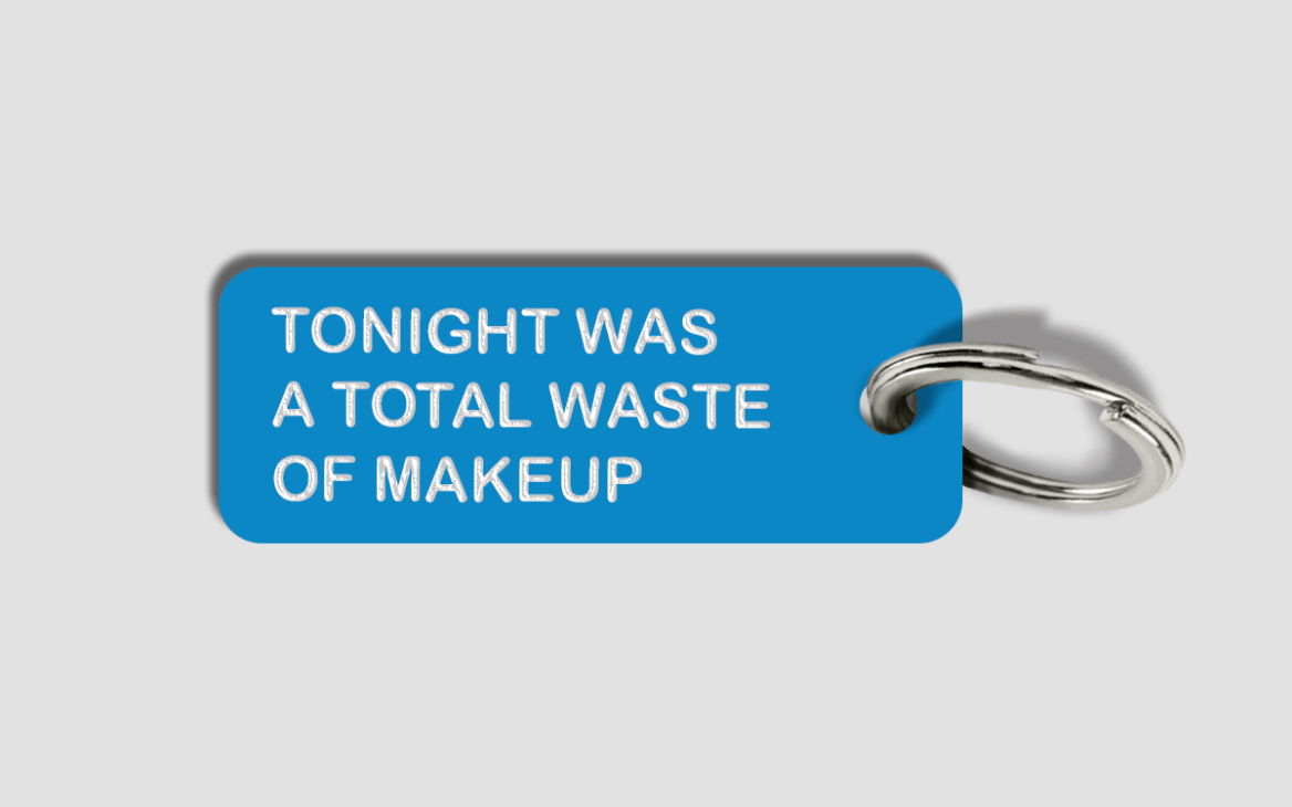 Tonight was a total waste of makeup keyring