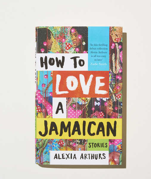 Cover of 'How to Love a Jamaican' by Alexia Arthurs, a short story collection with colorful patterned design and bold typography.