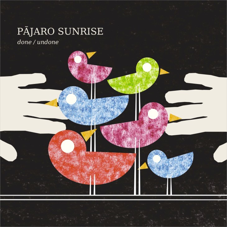 Pajaro Sunrise album cover for Done/Undone featuring colorful stylized birds on black background.