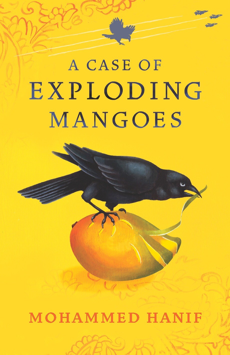 Book cover of A Case of Exploding Mangoes by Mohammed Hanif with yellow background and black bird illustration